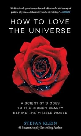 how to love the universe a scientists odes to the hidden beauty behind the visible world 1st edition stefan