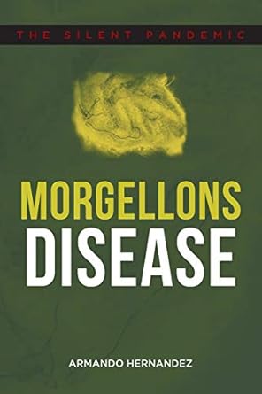 morgellons disease the silent pandemic 1st edition armando hernandez 1648010245, 978-1648010248
