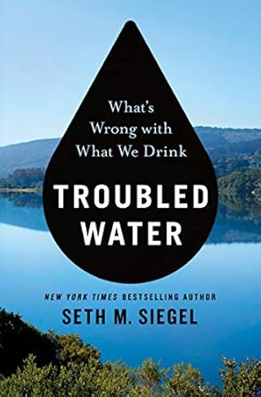 troubled water whats wrong with what we drink 1st edition seth m siegel 1250132541, 978-1250132543