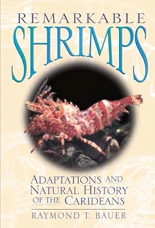 remarkable shrimps adaptations and natural history of the carideans 1st edition dr raymond t bauer ph d