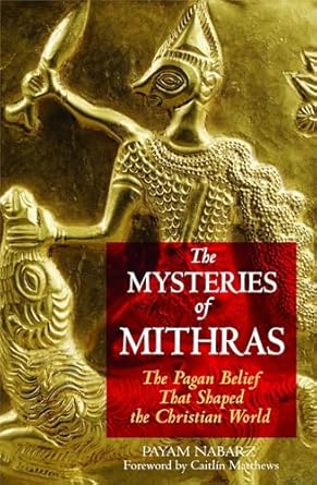 the mysteries of mithras the pagan belief that shaped the christian world 1st edition payam nabarz ,caitlin