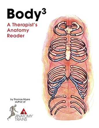 body3 a therapists anatomy reader 1st edition thomas myers ,tom bowman 1735225118, 978-1735225111