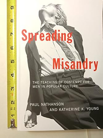 spreading misandry the teaching of contempt for men in popular culture 1st edition paul nathanson ,katherine