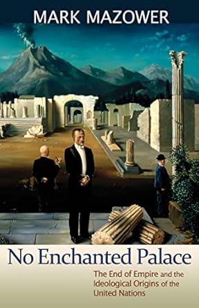 no enchanted palace the end of empire and the ideological origins of the united nations 1st edition mark m
