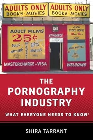 the pornography industry what everyone needs to knowr 1st edition shira tarrant 0190205121, 978-0190205126