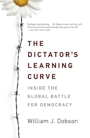 the dictators learning curve inside the global battle for democracy 1st edition william j dobson 030747755x,