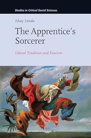 the apprentices sorcerer liberal tradition and fascism 1st edition ishay landa 9004179518, 978-9004179516