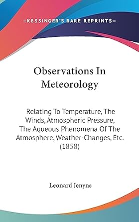 observations in meteorology relating to temperature the winds atmospheric pressure the aqueous phenomena of