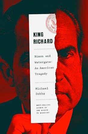 king richard nixon and watergate an american tragedy 1st edition michael dobbs 0385350090, 978-0385350099