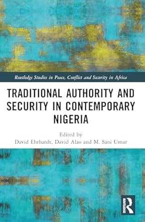 traditional authority and security in contemporary nigeria 1st edition david ehrhardt ,david oladimeji alao