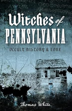 witches of pennsylvania occult history and lore 1st edition thomas white 1626191328, 978-1626191327
