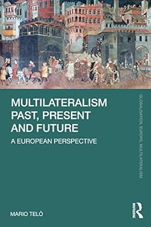multilateralism past present and future 1st edition mario telo 1032245433, 978-1032245430
