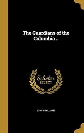 the guardians of the columbia 1st edition john h williams 136321814x, 978-1363218141