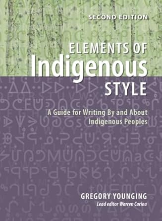 elements of indigenous style a guide for writing by and about indigenous peoples 1st edition gregory younging