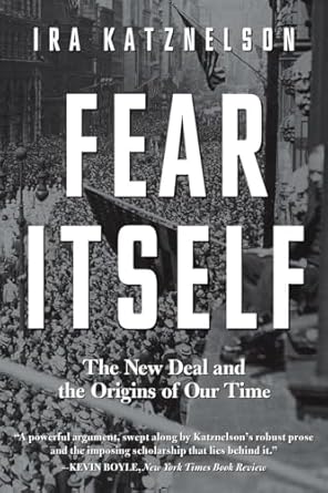 fear itself the new deal and the origins of our time 1st edition ira katznelson 0871407388, 978-0871407382