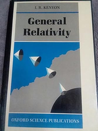 general relativity 1st edition i r kenyon 0198519958, 978-0198519959