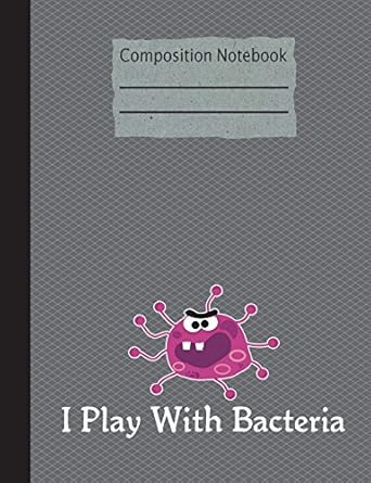 i play with bacteria composition notebook college ruled 200 pages 7 44 x 9 69 lined writing pages paper