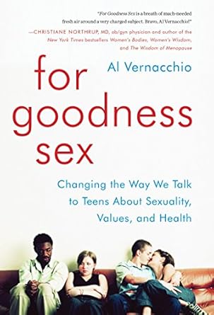 for goodness sex changing the way we talk to teens about sexuality values and health 1st edition al