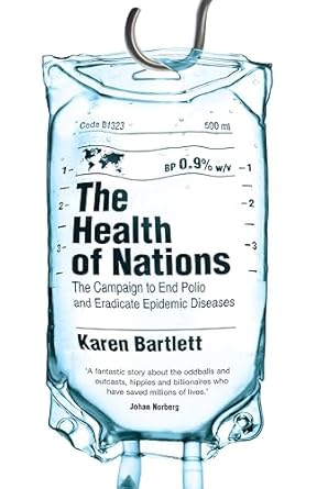 the health of nations the campaign to end polio and eradicate epidemic diseases 1st edition karen bartlett