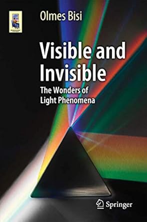 visible and invisible the wonders of light phenomena 1st edition olmes bisi 3319098241, 978-3319098241