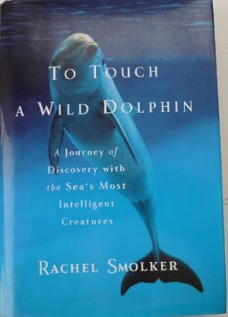 to touch a wild dolphin 1st edition rachel smolker 038549176x, 978-0385491761038549176x,978-0385491761