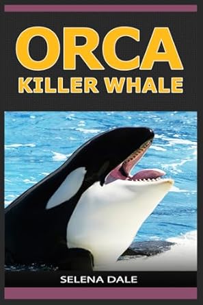 orca killer whale extraordinary animal photos and facinating fun facts for kids 1st edition selena dale