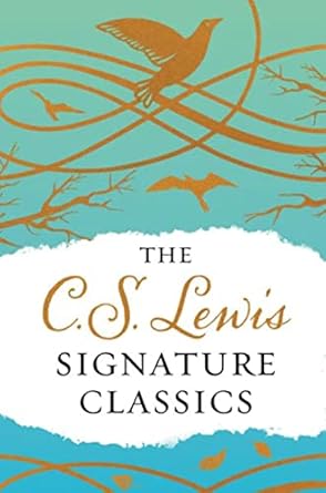 the c s lewis signature classics an anthology of 8 c s lewis titles mere christianity the screwtape letters
