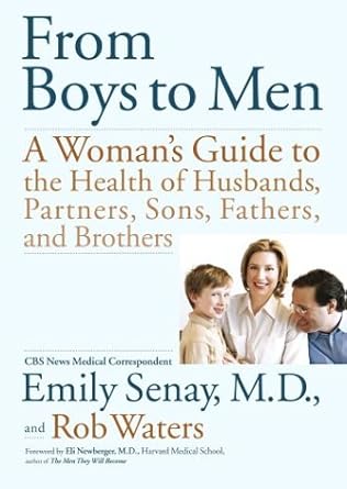 from boys to men a womans guide to the health of husbands partners sons fathers and brothers 1st edition