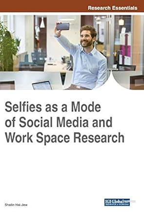 selfies as a mode of social media and work space research 1st edition shalin hai jew 1522533737,