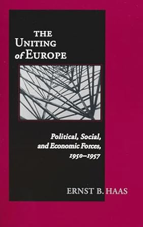 uniting of europe political social and economic forces 1950 1957 1st edition ernst b haas 0268043469,