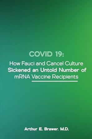 covid 19 how fauci and cancel culture sickened an untold number of mrna vaccine recipients 1st edition arthur