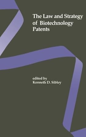 the law and strategy of biotechnology patents biotechnology series 1st edition kenneth d sibley 1483129519,