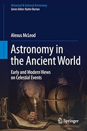 astronomy in the ancient world early and modern views on celestial events 1st edition alexus mcleod