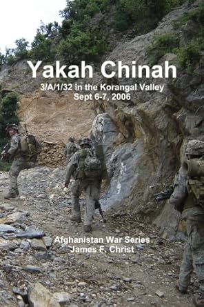 yakah chinah the 3rd platoon a/1/32 in the korengal valley september 2006 1st edition james f christ