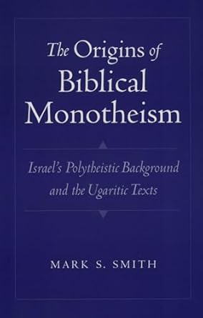 the origins of biblical monotheism israels polytheistic background and the ugaritic texts 1st edition mark s