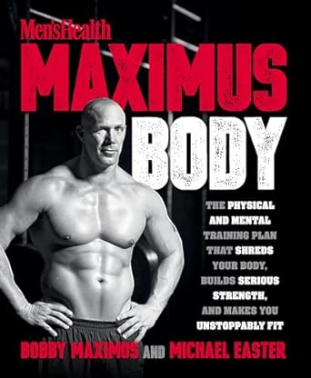 maximus body the physical and mental training plan that shreds your body builds serious strength and makes