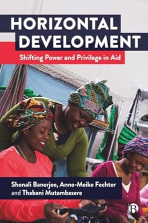 horizontal development shifting power and privilege in aid 1st edition shonali banerjee 1529224594,