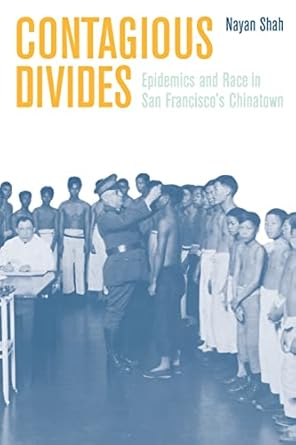 contagious divides epidemics and race in san franciscos chinatown 1st edition nayan shah 0520226291,