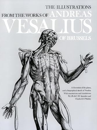 the illustrations from the works of andreas vesalius of brussels 1st edition j b dec m saunders ,charles d
