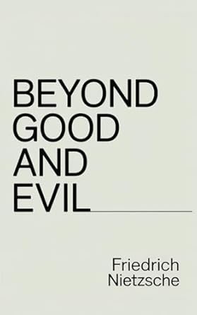 beyond good and evil a philosophical masterpiece on morality power and truth from the author of thus spoke