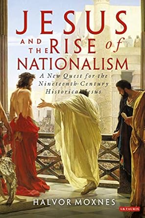 jesus and the rise of nationalism a new quest for the nineteenth century historical jesus 1st edition halvor