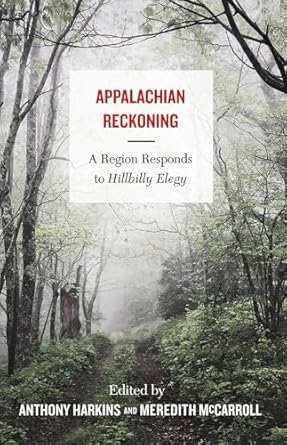 appalachian reckoning a region responds to hillbilly elegy 1st edition anthony harkins ,meredith mccarroll