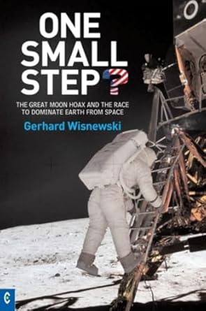 one small step the great moon hoax and the race to dominate earth from space 1st edition gerhard wisnewski