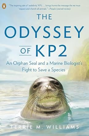 the odyssey of kp2 an orphan seal and a marine biologists fight to save a species 1st edition terrie m