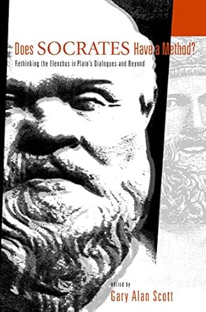 does socrates have a method rethinking the elenchus in platos dialogues and beyond 1st edition gary alan