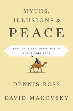 myths illusions and peace finding a new direction for america in the middle east 1st edition dennis ross