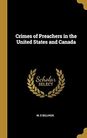 crimes of preachers in the united states and canada 1st edition m e billings 0526924179, 978-0526924172