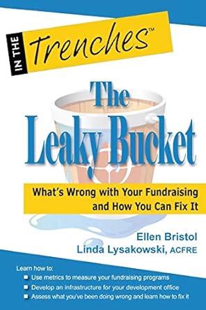 the leaky bucket what s wrong with your fundraising and how you can fix it 1st edition ellen bristol ,linda