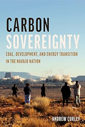 carbon sovereignty coal development and energy transition in the navajo nation 1st edition andrew curley