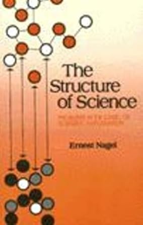 the structure of science problems in the logic of scientific explanation 1st edition ernest nagel 0915144719,